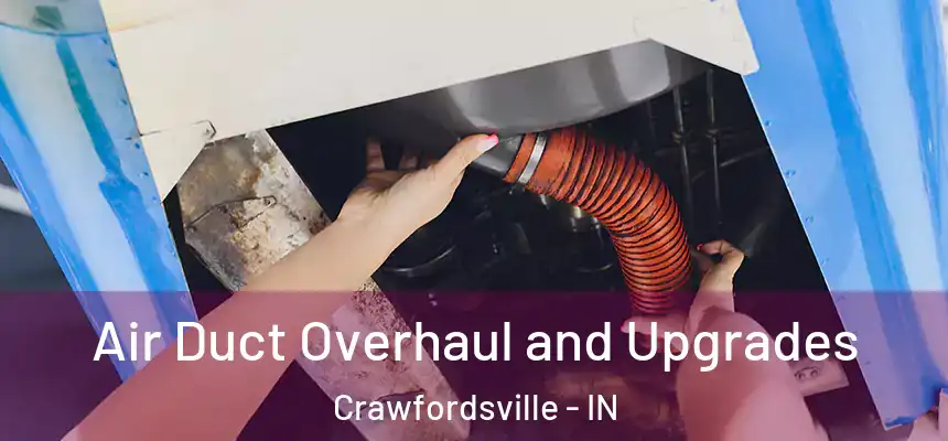 Air Duct Overhaul and Upgrades Crawfordsville - IN