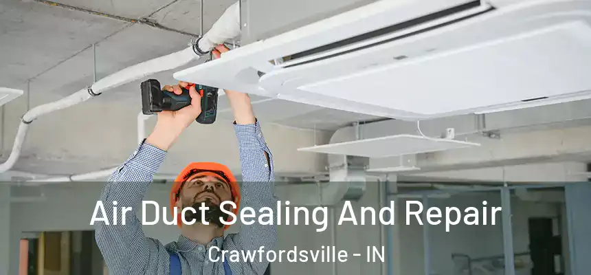  Air Duct Sealing And Repair Crawfordsville - IN