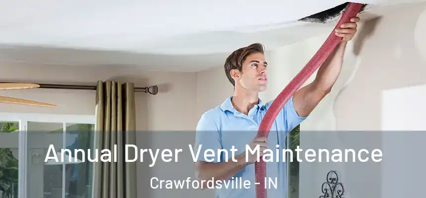  Annual Dryer Vent Maintenance Crawfordsville - IN