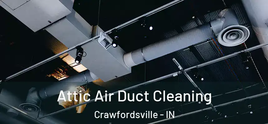  Attic Air Duct Cleaning Crawfordsville - IN