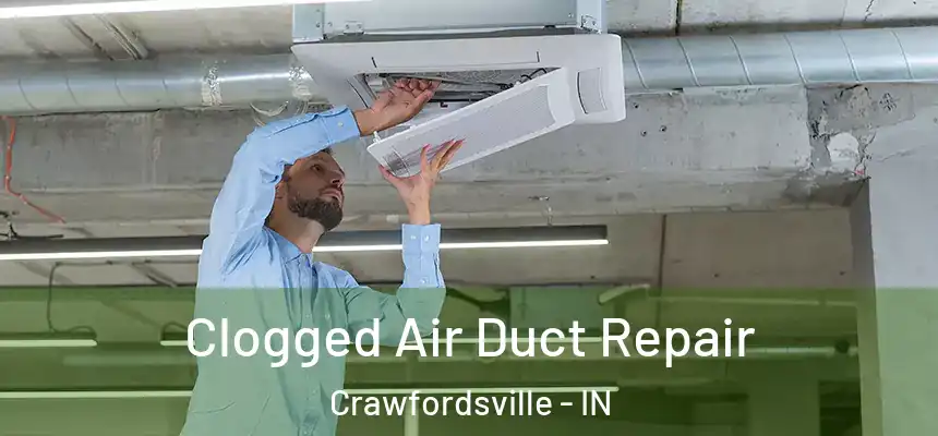  Clogged Air Duct Repair Crawfordsville - IN