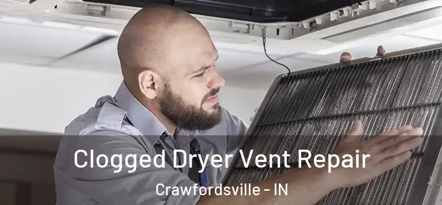  Clogged Dryer Vent Repair Crawfordsville - IN