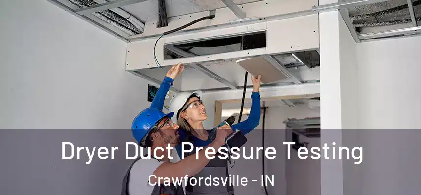  Dryer Duct Pressure Testing Crawfordsville - IN