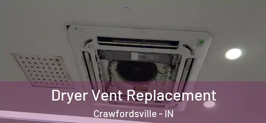  Dryer Vent Replacement Crawfordsville - IN