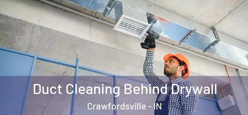  Duct Cleaning Behind Drywall Crawfordsville - IN