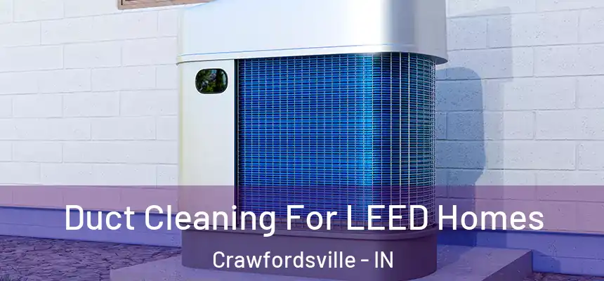  Duct Cleaning For LEED Homes Crawfordsville - IN
