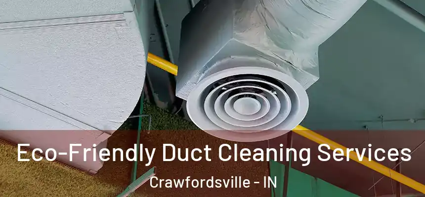 Eco-Friendly Duct Cleaning Services Crawfordsville - IN