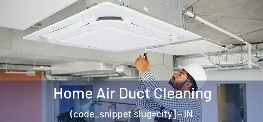  Home Air Duct Cleaning (code_snippet slug=city] - IN