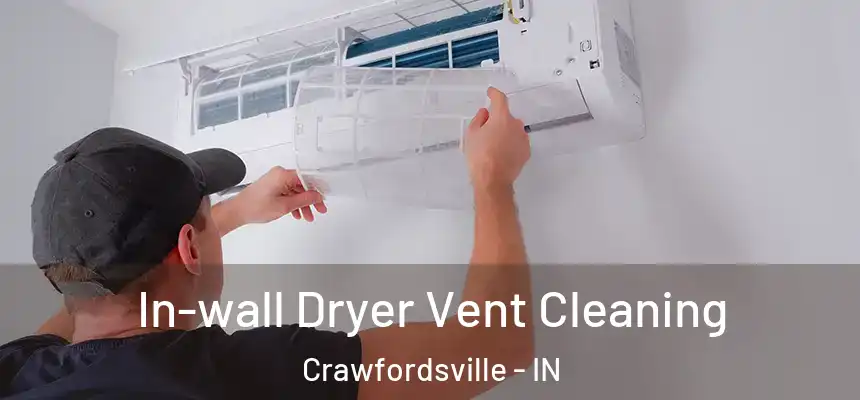  In-wall Dryer Vent Cleaning Crawfordsville - IN