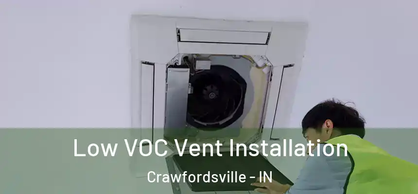  Low VOC Vent Installation Crawfordsville - IN