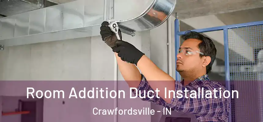  Room Addition Duct Installation Crawfordsville - IN